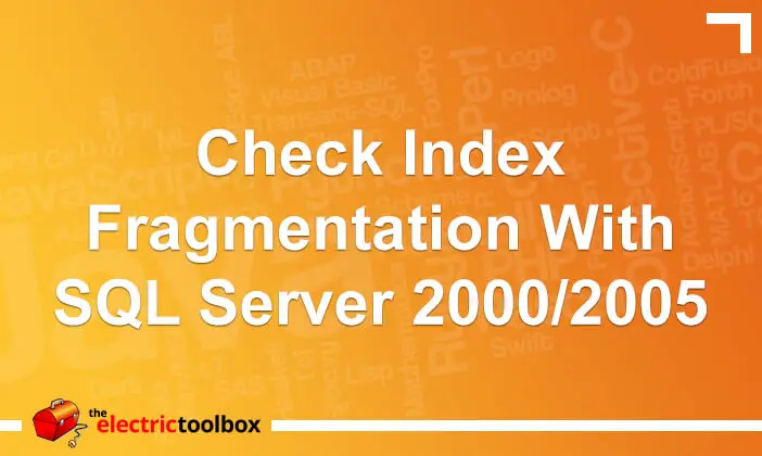 Check Index Fragmentation with SQL Server 2000/2005