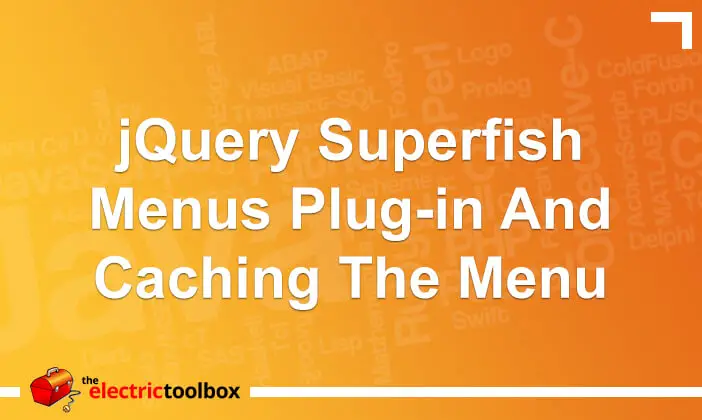 jQuery Superfish Menus Plug-in and Caching the menu