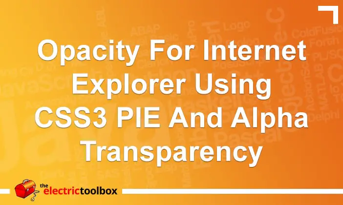 Opacity for Internet Explorer using CSS3 PIE and Alpha Transparency