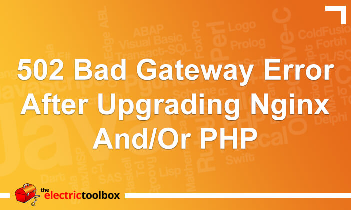 502 Bad Gateway error after upgrading Nginx and/or PHP