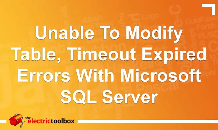 Unable to modify table, timeout expired errors with Microsoft SQL Server
